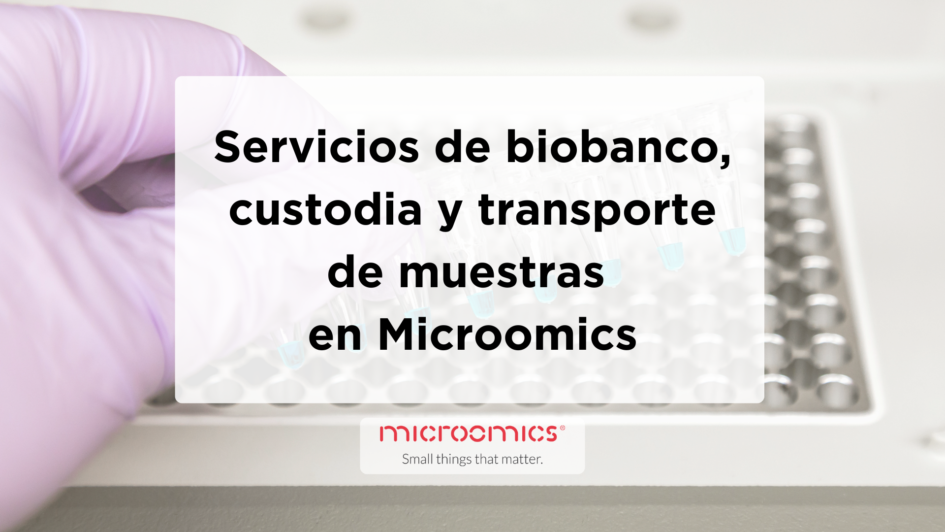 Servicios de biobanco, custodia y transporte de muestras en Microomics